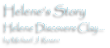 Helenes Story
Helene Discovers Clay...
by Michael J. Rosen